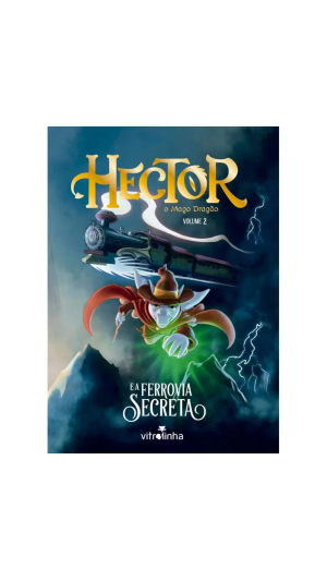 LIVRO HECTOR, O MAGO DRAGÃO E A FERROVIA SECRETA ED.VITROLINHA