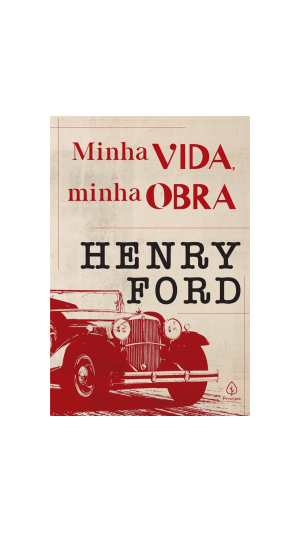 LIVRO HENRY FORD - MINHA VIDA E MINHA OBRA ED.PRINCIPIS